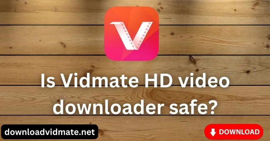 Is Vidmate HD video downloader safe?