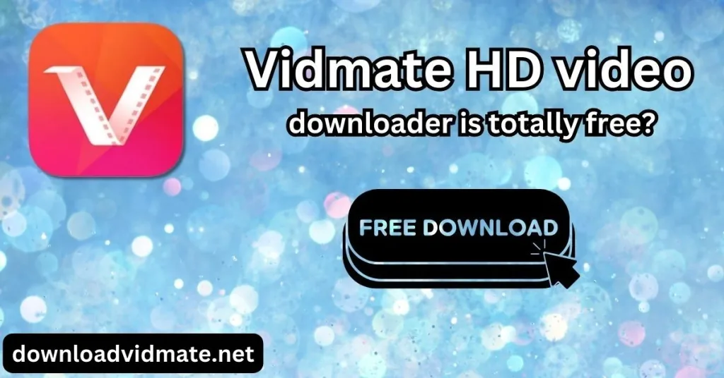 Is Vidmate HD video downloader totally free?